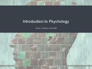 Introduction to Psychology Stress Lifestyle and Health What