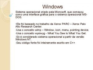 Windows Sistema operacional criado pela Microsoft que comeou