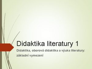 Didaktika literatury 1 Didaktika oborov didaktika a vuka