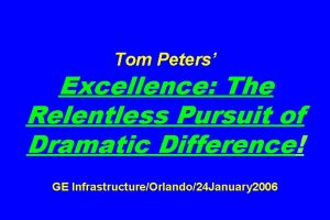 Tom Peters Excellence The Relentless Pursuit of Dramatic