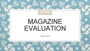 MAGAZINE EVALUATION Jasmin Perry Effectiveness My magazine matches