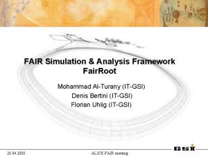 FAIR Simulation Analysis Framework Fair Root Mohammad AlTurany