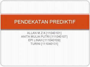 PENDEKATAN PREDIKTIF ALLAN M Z K 11040101 ANITA