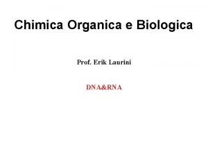 Chimica Organica e Biologica Prof Erik Laurini DNARNA