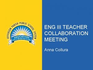 ENG III TEACHER COLLABORATION MEETING Anna Collura jpschools