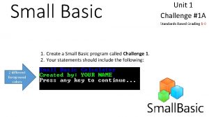 Small Basic 1 Create a Small Basic program