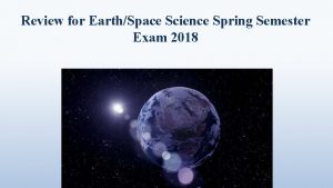 Review for EarthSpace Science Spring Semester Exam 2018