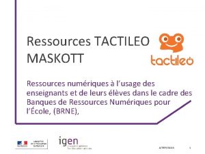 Ressources TACTILEO MASKOTT Ressources numriques lusage des enseignants