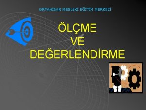 ORTAHSAR MESLEK ETM MERKEZ LME VE DEERLENDRME RETMDE