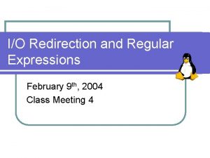 IO Redirection and Regular Expressions February 9 th