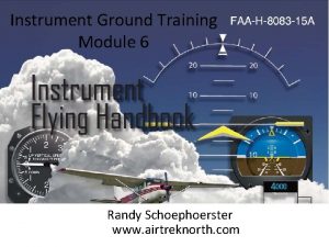 Instrument Ground Training Module 6 Randy Schoephoerster www