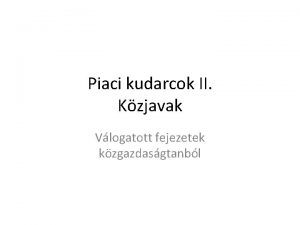 Piaci kudarcok II Kzjavak Vlogatott fejezetek kzgazdasgtanbl A