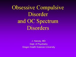 Obsessive Compulsive Disorder and OC Spectrum Disorders J