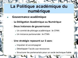 La Politique acadmique du numrique Gouvernance acadmique La