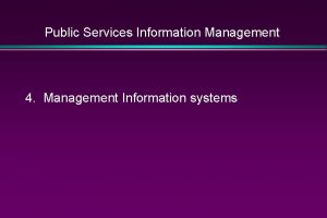 Public Services Information Management 4 Management Information systems