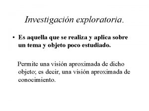 Investigacin exploratoria Es aquella que se realiza y