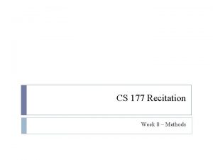 CS 177 Recitation Week 8 Methods Questions Announcements