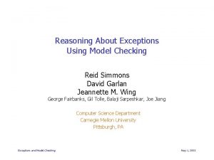 Reasoning About Exceptions Using Model Checking Reid Simmons