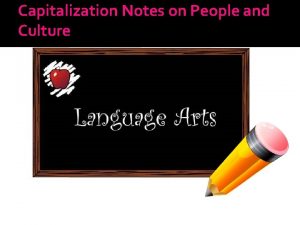 Capitalization Notes on People and Culture Capitalization A