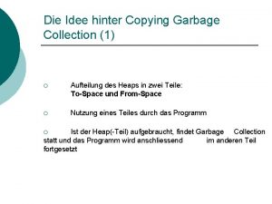 Die Idee hinter Copying Garbage Collection 1 Aufteilung