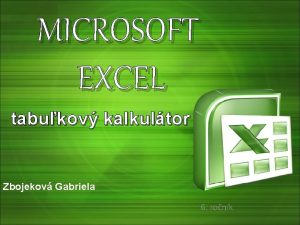 MICROSOFT EXCEL tabukov kalkultor Zbojekov Gabriela 6 ronk