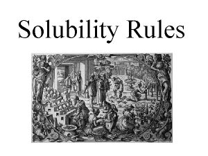 Solubility Rules Explain examples of solubility and precipitation