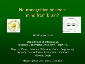 Neurocognitive science mind from brain Wodzisaw Duch Department