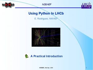 NIKHEF Using Python In LHCb E Rodrigues NIKHEF