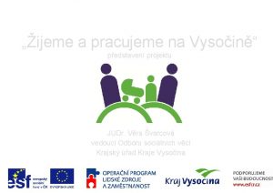 ijeme a pracujeme na Vysoin pedstaven projektu JUDr