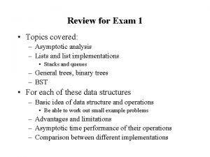 Review for Exam 1 Topics covered Asymptotic analysis