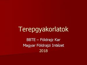 Terepgyakorlatok BBTE Fldrajz Kar Magyar Fldrajzi Intzet 2018