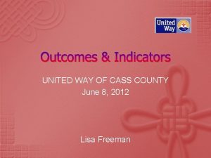 Outcomes Indicators UNITED WAY OF CASS COUNTY June