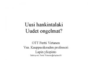 Uusi hankintalaki Uudet ongelmat OTT Pertti Virtanen Vsn