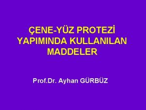 ENEYZ PROTEZ YAPIMINDA KULLANILAN MADDELER Prof Dr Ayhan