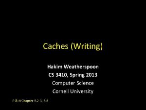 Caches Writing Hakim Weatherspoon CS 3410 Spring 2013