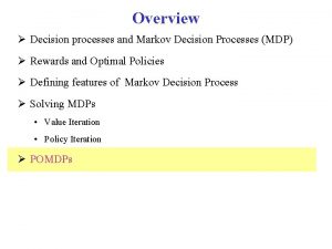 Overview Decision processes and Markov Decision Processes MDP