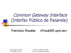 Common Gateway Interface Interfaz Pblico de Pasarela Francisco