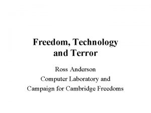 Freedom Technology and Terror Ross Anderson Computer Laboratory