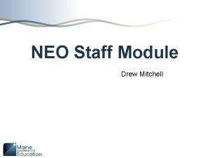 NEO Staff Module Drew Mitchell https www maine