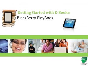 Getting Started with EBooks Black Berry Play Book