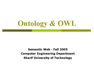 Ontology OWL Semantic Web Fall 2005 Computer Engineering