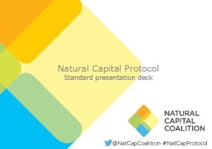 Natural Capital Protocol Standard presentation deck Nat Cap