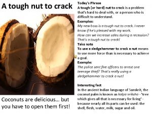 A tough nut to crack Coconuts are delicious