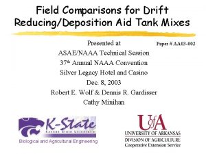 Field Comparisons for Drift ReducingDeposition Aid Tank Mixes