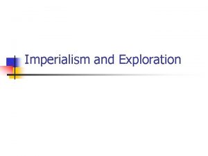 Imperialism and Exploration Gold God Glory Technological Advances