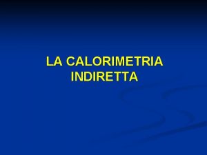 LA CALORIMETRIA INDIRETTA Lanalisi delle richieste energetico nutrizionali