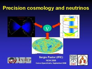 Precision cosmology and neutrinos Sergio Pastor IFIC NOW