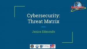 Cybersecurity Threat Matrix Janica Edmonds Cybersecurity First Principles