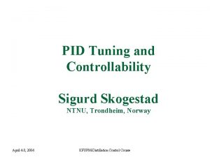 PID Tuning and Controllability Sigurd Skogestad NTNU Trondheim