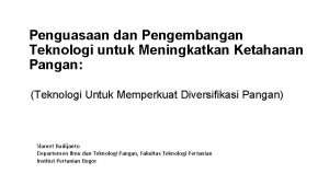 Penguasaan dan Pengembangan Teknologi untuk Meningkatkan Ketahanan Pangan